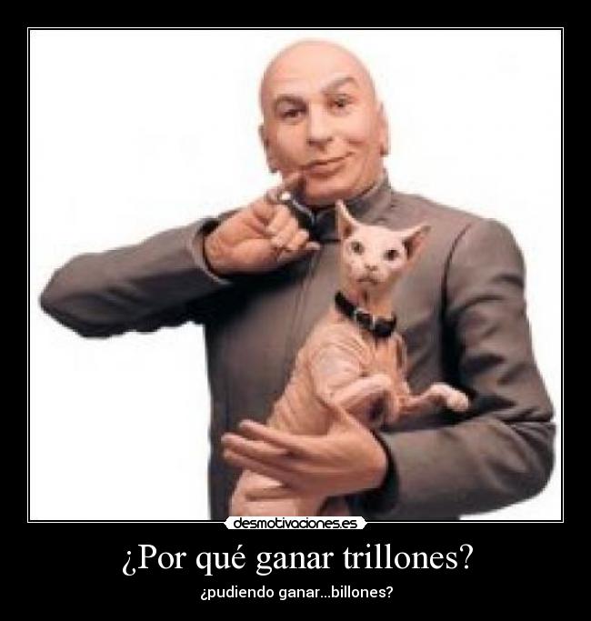 ¿Por qué ganar trillones? - 