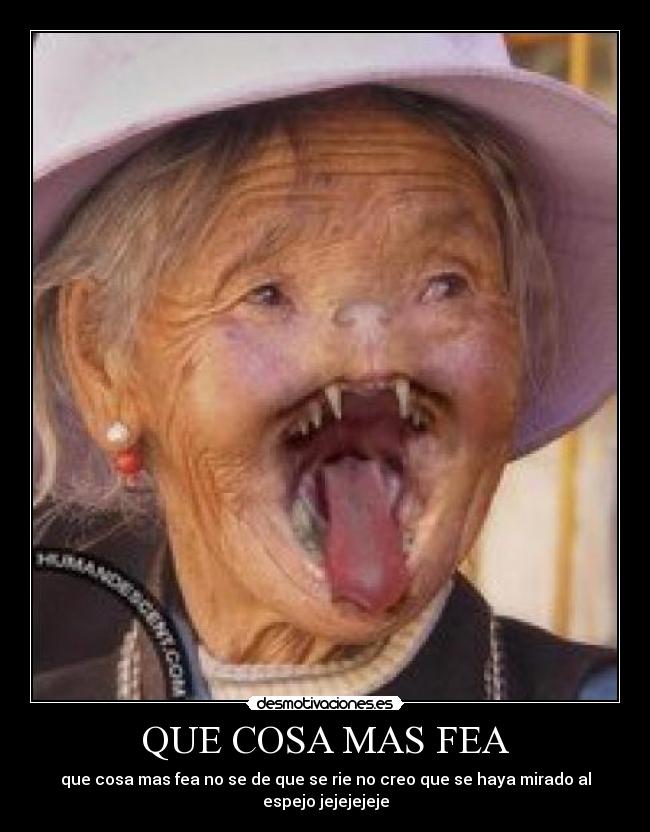 QUE COSA MAS FEA - 