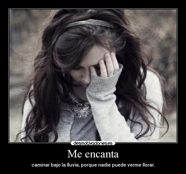 Me encanta - caminar bajo la lluvia, porque nadie puede verme llorar.