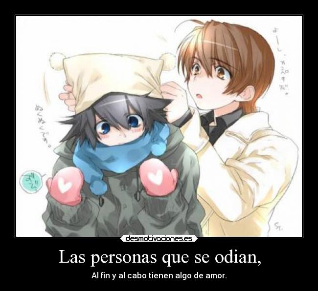 Las personas que se odian, - Al fin y al cabo tienen algo de amor.