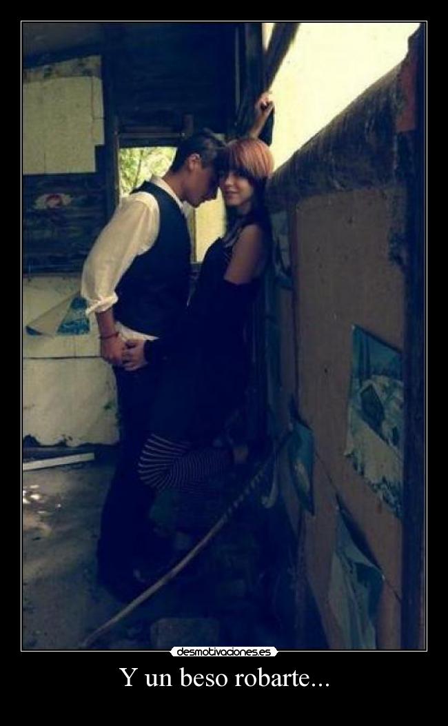 Y un beso robarte... -