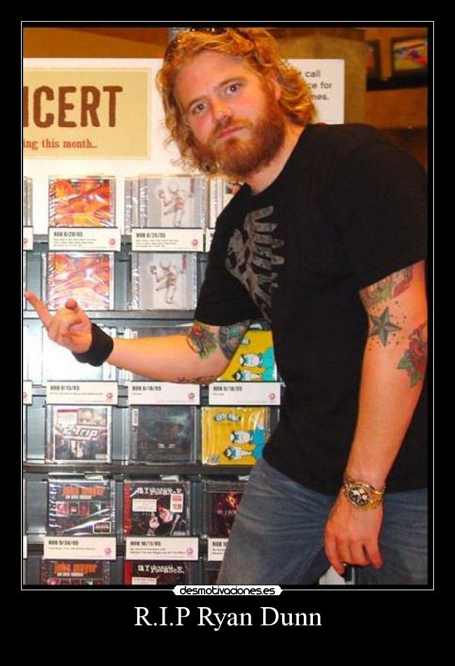 R.I.P Ryan Dunn -