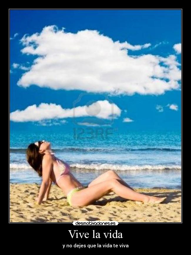 Vive la vida - y no dejes que la vida te viva