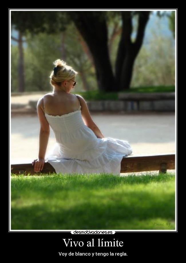 Vivo al límite - Voy de blanco y tengo la regla.