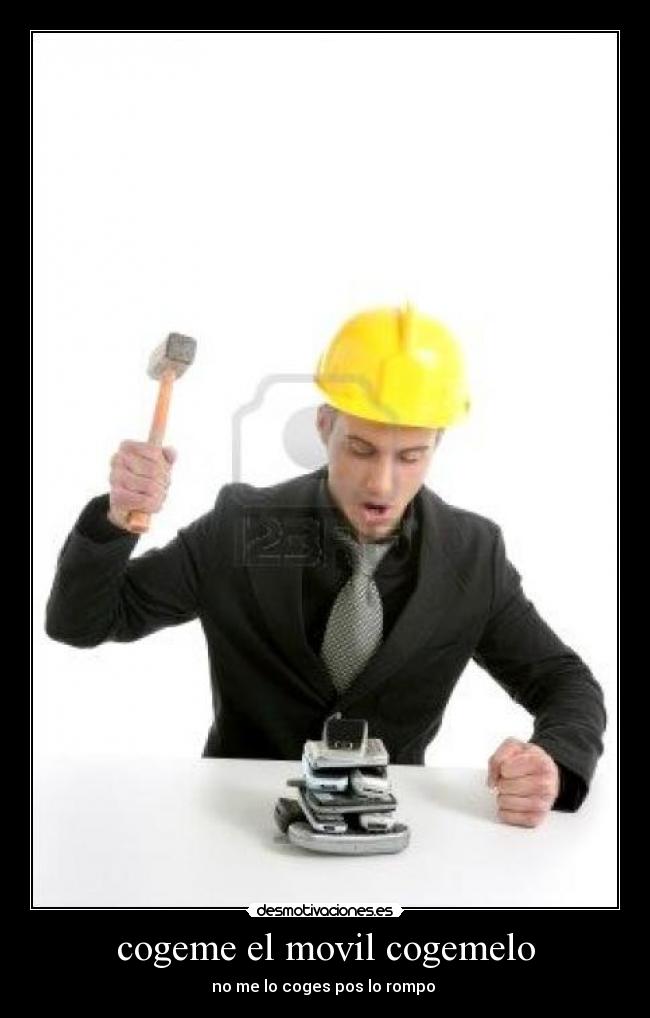 cogeme el movil cogemelo - no me lo coges pos lo rompo