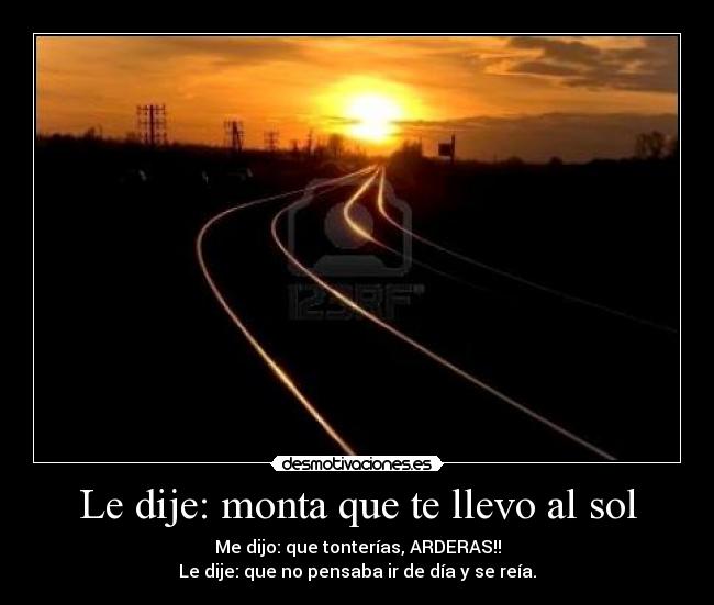 Le dije: monta que te llevo al sol - 