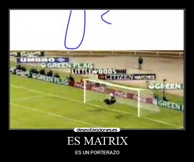 ES MATRIX - ES UN PORTERAZO