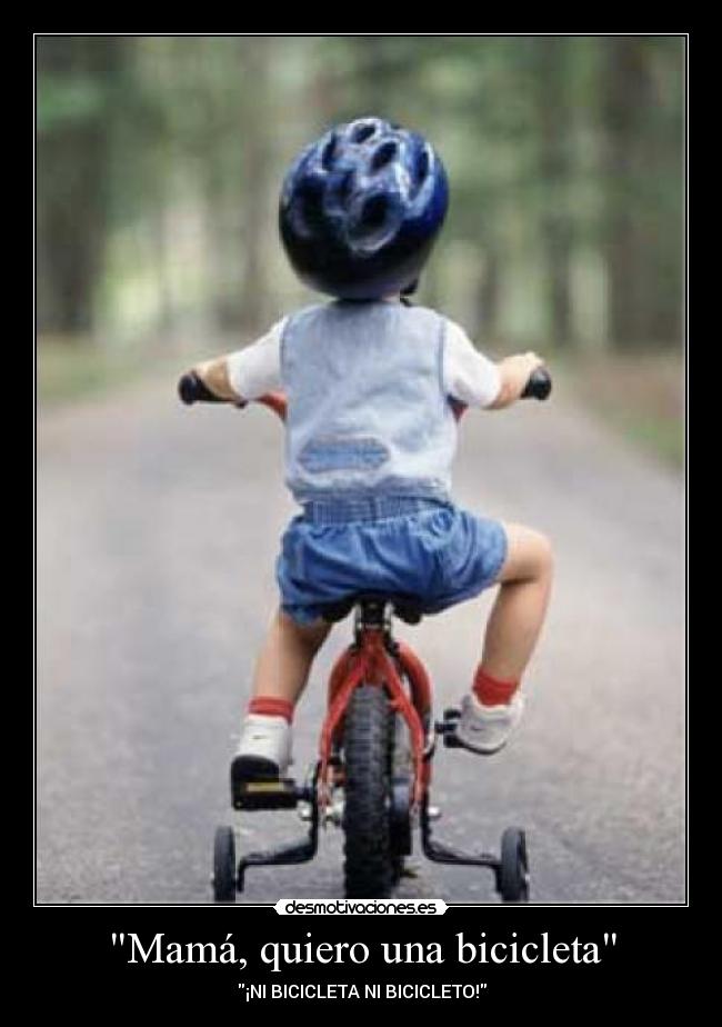 Mamá, quiero una bicicleta - ¡NI BICICLETA NI BICICLETO!