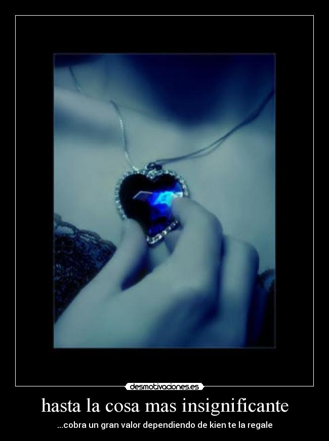 hasta la cosa mas insignificante -