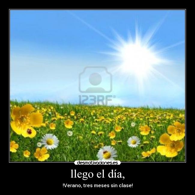 llego el día, - !Verano, tres meses sin clase!