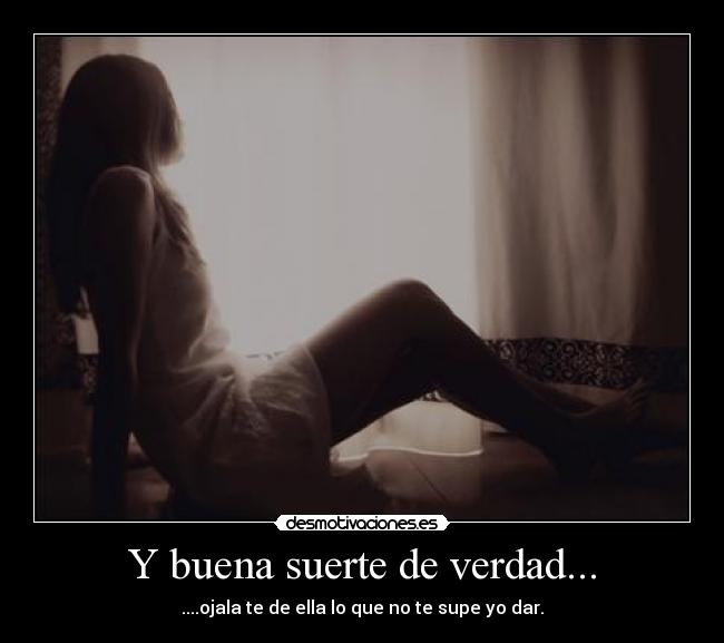 Y buena suerte de verdad... -