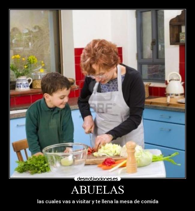ABUELAS - las cuales vas a visitar y te llena la mesa de comida