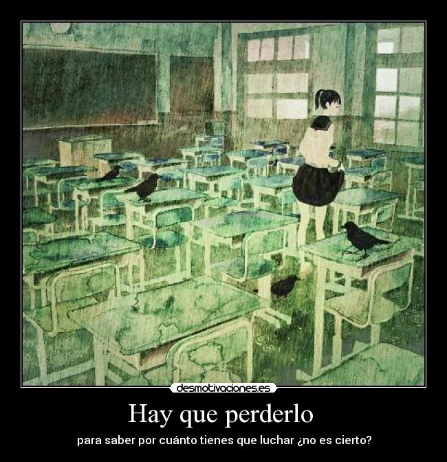 Hay que perderlo  - para saber por cuánto tienes que luchar ¿no es cierto?