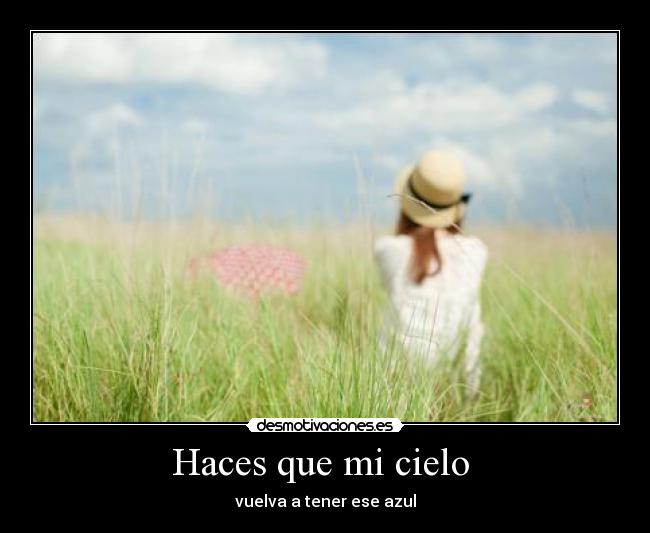 Haces que mi cielo  - vuelva a tener ese azul