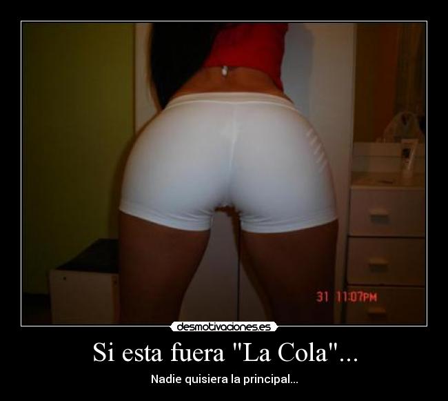 Si esta fuera La Cola... - 