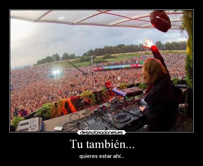 Tu también... - quieres estar ahí...