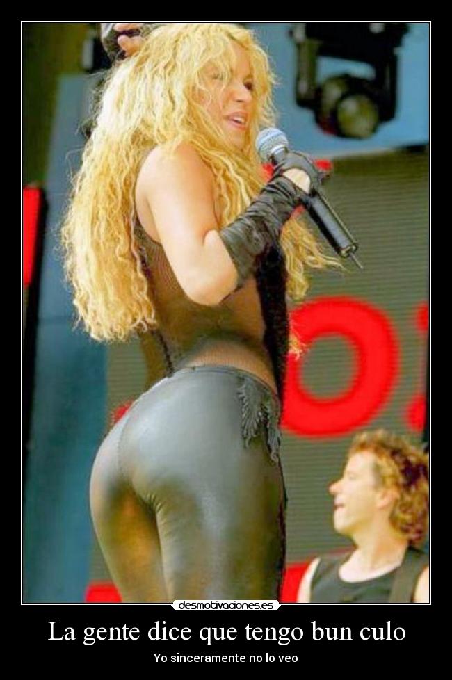 La gente dice que tengo bun culo - Yo sinceramente no lo veo