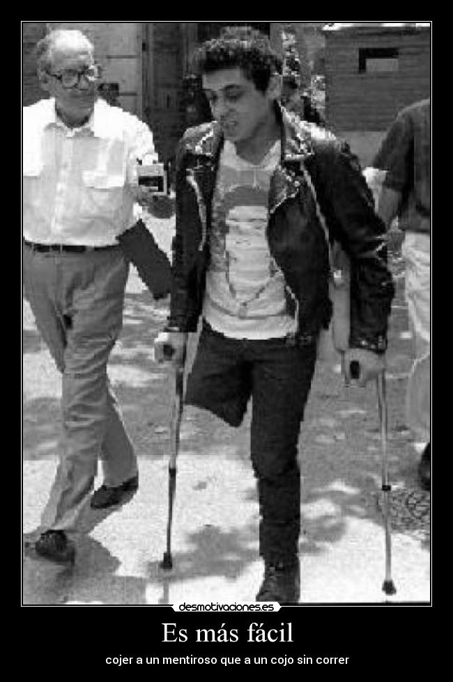 Es más fácil - cojer a un mentiroso que a un cojo sin correr