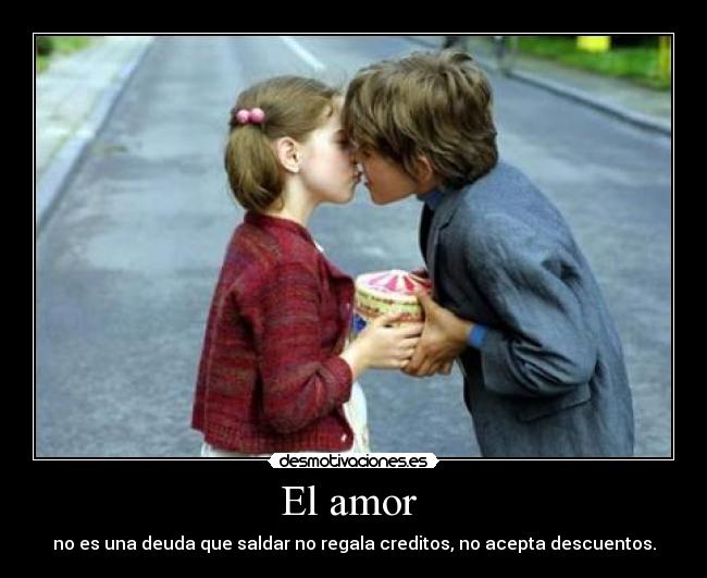 El amor - no es una deuda que saldar no regala creditos, no acepta descuentos.