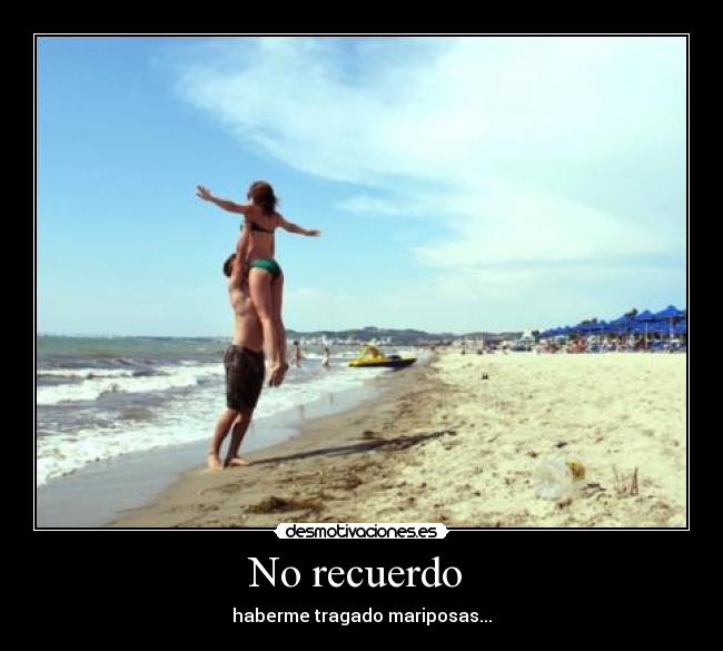 No recuerdo  - haberme tragado mariposas...