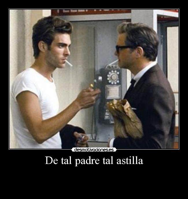 De tal padre tal astilla -