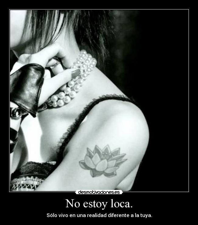 No estoy loca. -