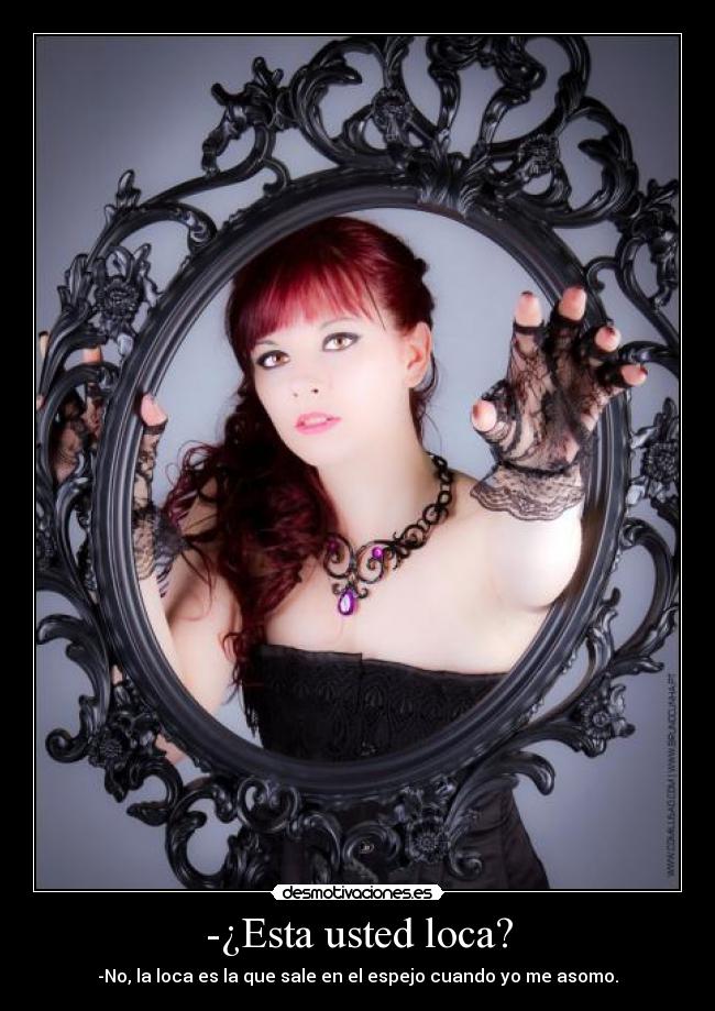 -¿Esta usted loca? - 