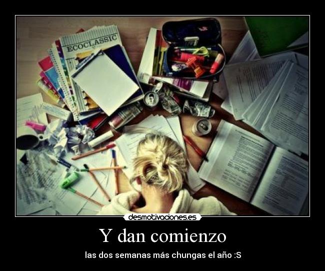 Y dan comienzo - las dos semanas más chungas el año :S