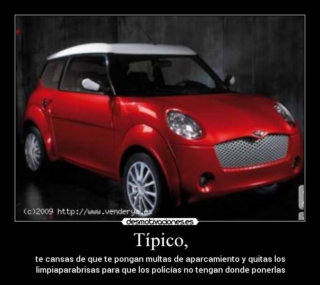 Típico, - te cansas de que te pongan multas de aparcamiento y quitas los
limpiaparabrisas para que los policías no tengan donde ponerlas