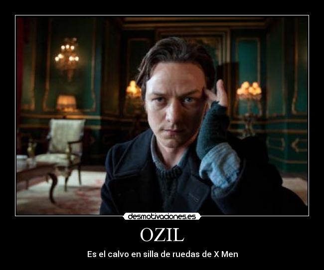 OZIL - Es el calvo en silla de ruedas de X Men