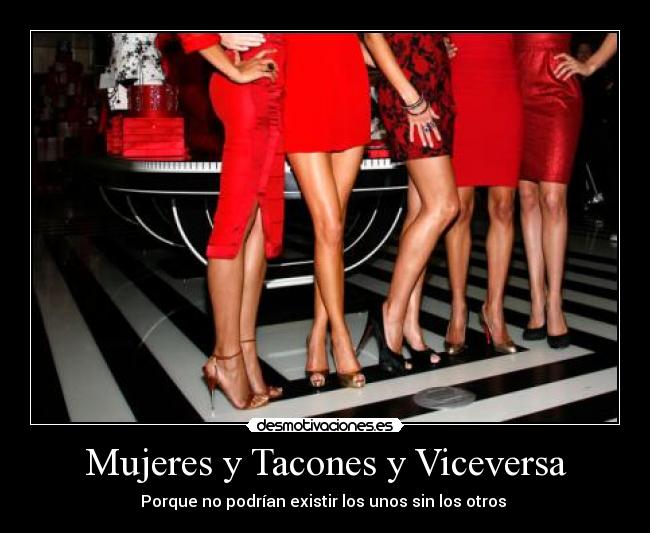 Mujeres y Tacones y Viceversa - Porque no podrían existir los unos sin los otros