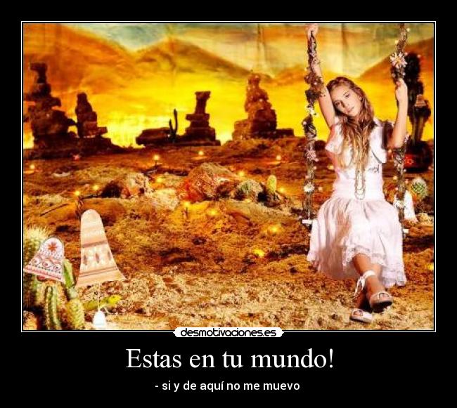 Estas en tu mundo! -