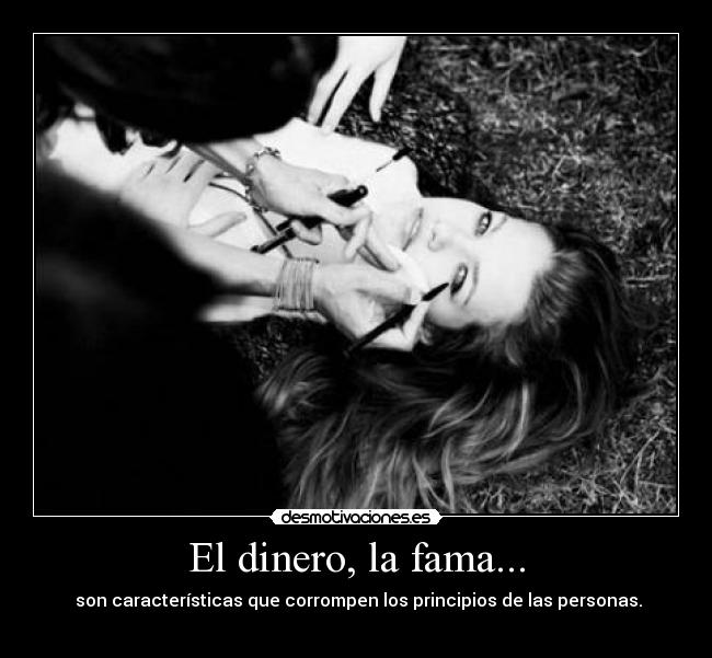 El dinero, la fama... -
