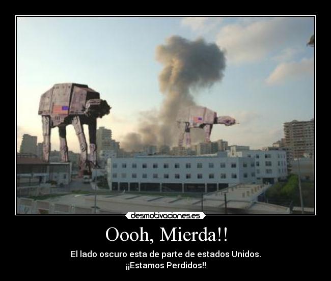 Oooh, Mierda!! - El lado oscuro esta de parte de estados Unidos.
¡¡Estamos Perdidos!!
