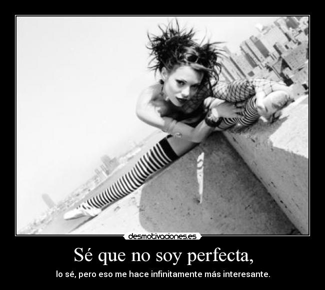 Sé que no soy perfecta, - 