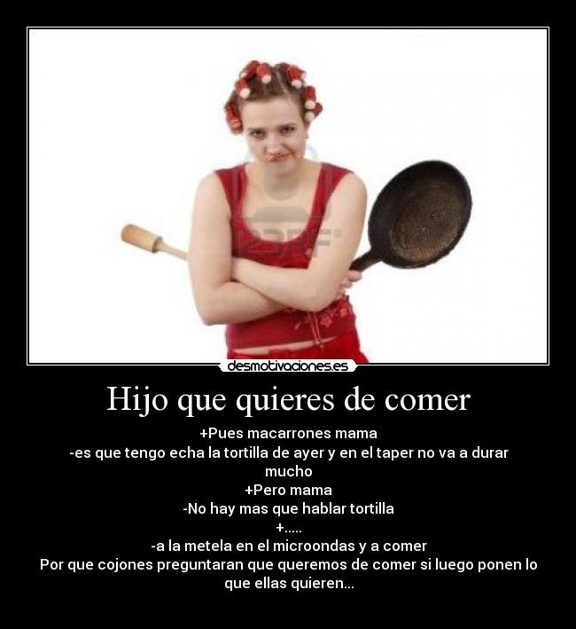 Hijo que quieres de comer - 