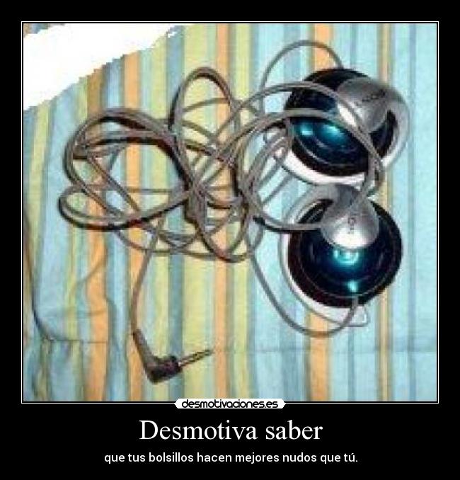 Desmotiva saber -