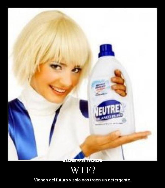 WTF? - Vienen del futuro y solo nos traen un detergente.