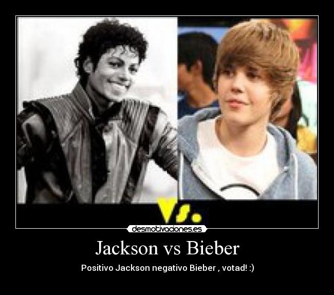 Jackson vs Bieber - Positivo Jackson negativo Bieber , votad! :)
