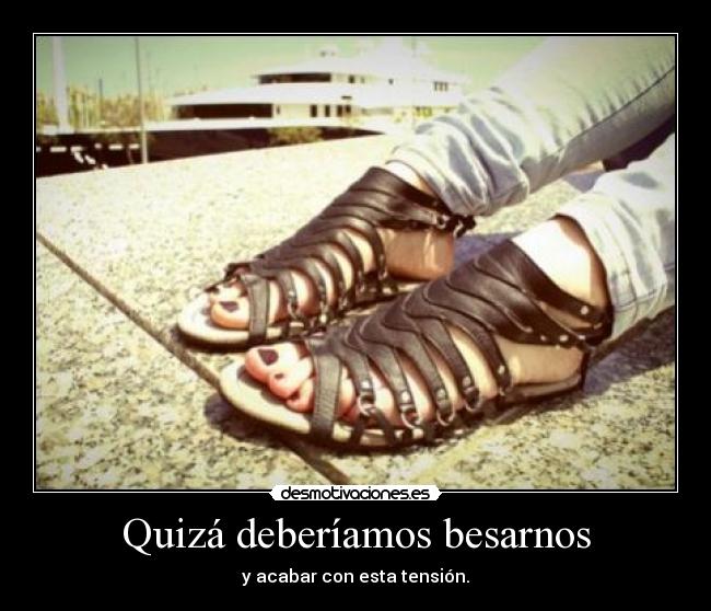 Quizá deberíamos besarnos -