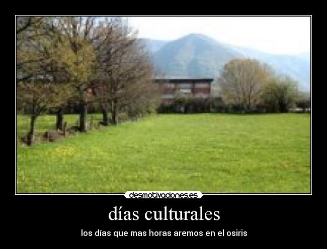 días culturales - los días que mas horas aremos en el osiris