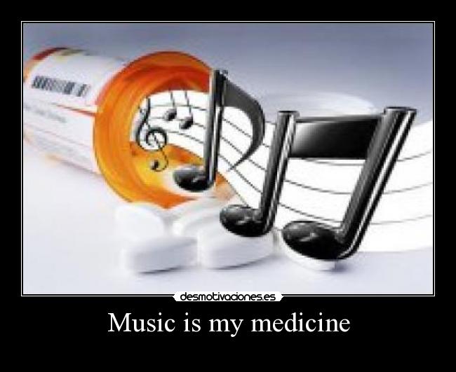 Music is my medicine -