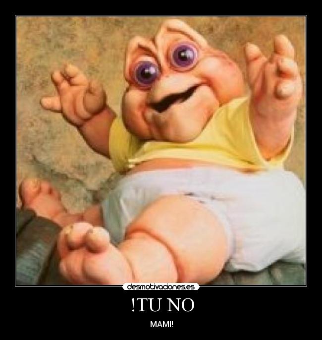 !TU NO - MAMI!
