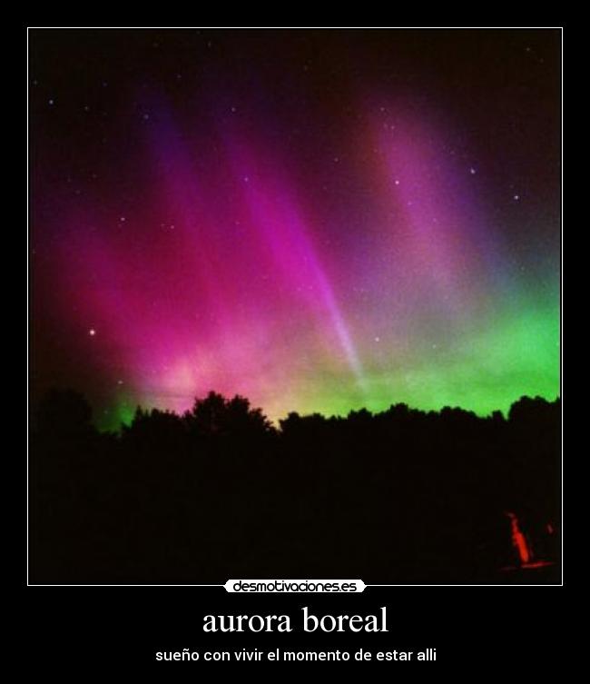 aurora boreal - sueño con vivir el momento de estar alli