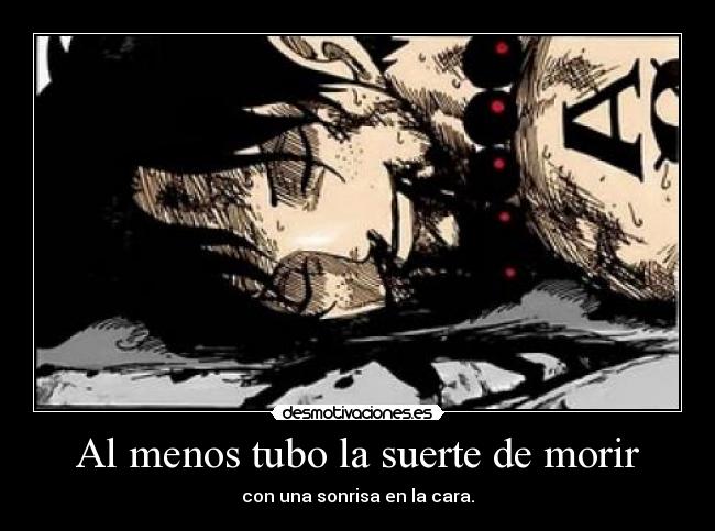 Al menos tubo la suerte de morir - con una sonrisa en la cara.