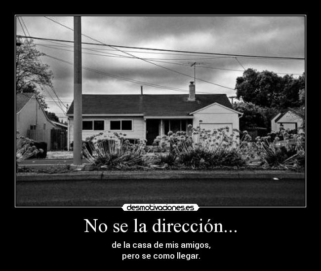 carteles direccion casa mis amigos pero como llegar desmotivaciones