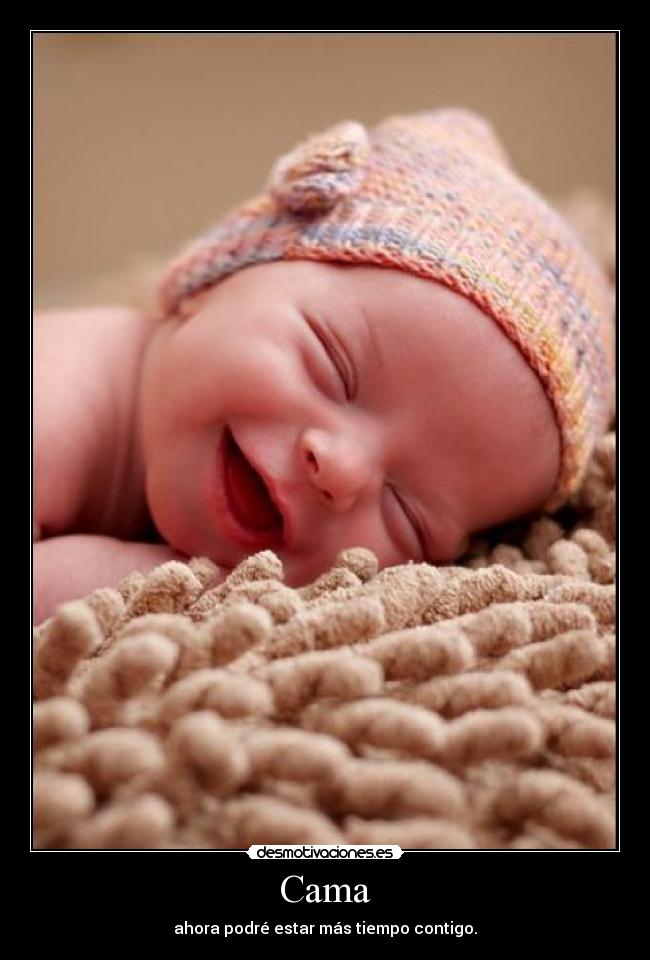 Cama - ahora podré estar más tiempo contigo.