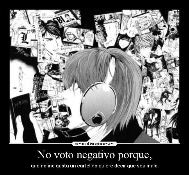No voto negativo porque, - que no me gusta un cartel no quiere decir que sea malo.