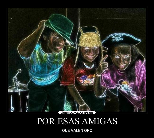POR ESAS AMIGAS - QUE VALEN ORO