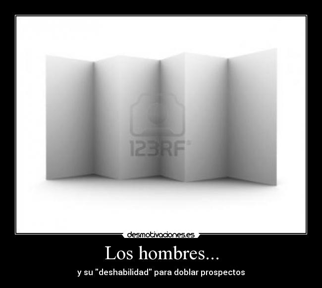 Los hombres... - y su deshabilidad para doblar prospectos